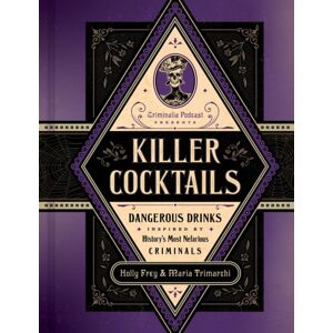 Little, Brown & Company Killer Cocktails : Dangerous Drinks Inspired By History’s Most Nefarious Criminals Little, Brown & Company Killer Cocktails : Dangerous Drinks Inspired By History’s Most Nefarious Criminals