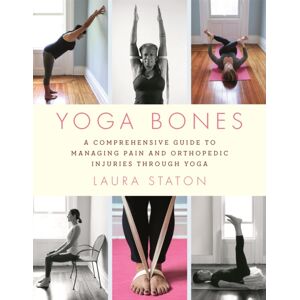 Hachette Books Yoga Bones : A Comprehensive Guide To Managing Pain And Orthopedic Injuries Through Yoga Hachette Books Yoga Bones : A Comprehensive Guide To Managing Pain And Orthopedic Injuries Through Yoga