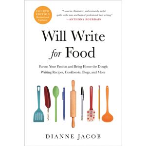 Hachette Books Will Write For Food (4th Edition) : Pursue Your Passion And Bring Home The Dough Writing Recipes, Cookbooks, Blogs, And More Hachette Books Will Write For Food (4th Edition) : Pursue Your Passion And Bring Home The Dough Writing Recipes, Cookbooks, Blogs, And More