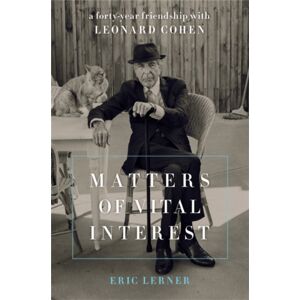 Hachette Books Matters Of Vital Interest : A Forty-Year Friendship With Leonard Cohen Hachette Books Matters Of Vital Interest : A Forty-Year Friendship With Leonard Cohen