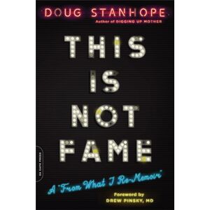 Hachette Books This Is Not Fame : A 'From What I Re-Memoir' Hachette Books This Is Not Fame : A 'From What I Re-Memoir'