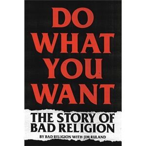 Little, Brown & Company Do What You Want : The Story Of Bad Religion Little, Brown & Company Do What You Want : The Story Of Bad Religion