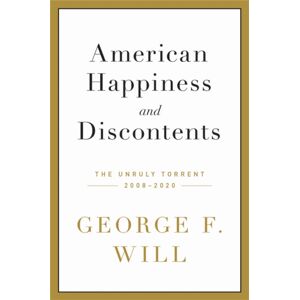 Little, Brown & Company American Happiness And Discontents : The Unruly Torrent, 2008-2020 Little, Brown & Company American Happiness And Discontents : The Unruly Torrent, 2008-2020