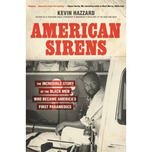 Little, Brown & Company American Sirens : The Incredible Story Of The Black Men Who Became America'S First Paramedics Little, Brown & Company American Sirens : The Incredible Story Of The Black Men Who Became America'S First Paramedics
