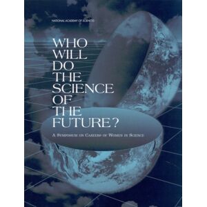 National Academies Press Who Will Do The Science Of The Future? : A Symposium On Careers Of Women In Science National Academies Press Who Will Do The Science Of The Future? : A Symposium On Careers Of Women In Science