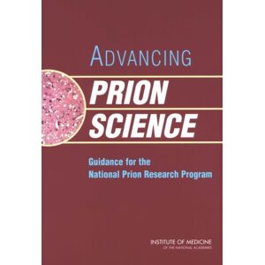 National Academies Press Advancing Prion Science : Guidance For The National Prion Research Program National Academies Press Advancing Prion Science : Guidance For The National Prion Research Program