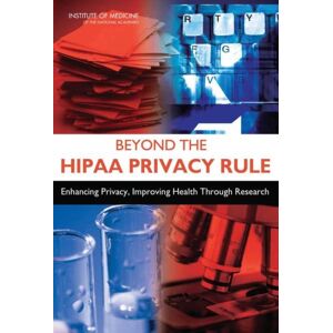 National Academies Press Beyond The Hipaa Privacy Rule : Enhancing Privacy, Improving Health Through Research National Academies Press Beyond The Hipaa Privacy Rule : Enhancing Privacy, Improving Health Through Research