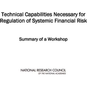 National Academies Press Technical Capabilities Necessary For Regulation Of Systemic Financial Risk National Academies Press Technical Capabilities Necessary For Regulation Of Systemic Financial Risk