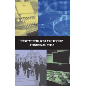 National Academies Press Toxicity Testing In The 21st Century : A Vision And A Strategy National Academies Press Toxicity Testing In The 21st Century : A Vision And A Strategy