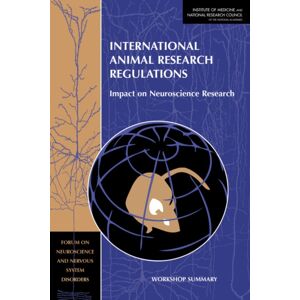 National Academies Press International Animal Research Regulations : Impact On Neuroscience Research: Workshop Summary National Academies Press International Animal Research Regulations : Impact On Neuroscience Research: Workshop Summary