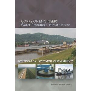 National Academies Press Corps Of Engineers Water Resources Infrastructure : Deterioration, Investment, Or Divestment? National Academies Press Corps Of Engineers Water Resources Infrastructure : Deterioration, Investment, Or Divestment?
