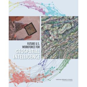 National Academies Press Future U.S. Workforce For Geospatial Intelligence National Academies Press Future U.S. Workforce For Geospatial Intelligence
