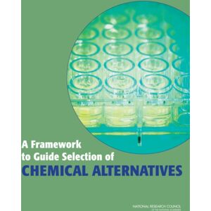 National Academies Press A Framework To Guide Selection Of Chemical Alternatives National Academies Press A Framework To Guide Selection Of Chemical Alternatives