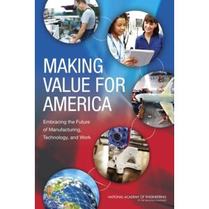 National Academies Press Making For America : Embracing The Future Of Manufacturing, Technology, And Work National Academies Press Making For America : Embracing The Future Of Manufacturing, Technology, And Work