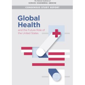 National Academies Press Global Health And The Future Role Of The United States National Academies Press Global Health And The Future Role Of The United States