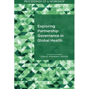 National Academies Press Exploring Partnership Governance In Global Health : Proceedings Of A Workshop National Academies Press Exploring Partnership Governance In Global Health : Proceedings Of A Workshop