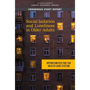 National Academies Press Social Isolation And Loneliness In Older Adults : Opportunities For The Health Care System National Academies Press Social Isolation And Loneliness In Older Adults : Opportunities For The Health Care System