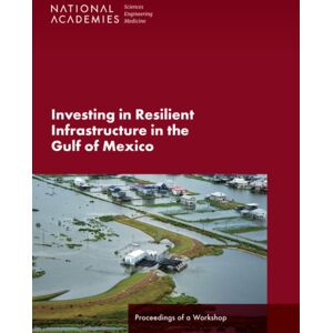 National Academies Press Investing In Resilient Infrastructure In The Gulf Of Mexico : Proceedings Of A Workshop National Academies Press Investing In Resilient Infrastructure In The Gulf Of Mexico : Proceedings Of A Workshop
