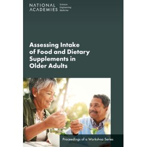 National Academies Press Assessing Intake Of Food And Dietary Supplements In Older Adults : Proceedings Of A Workshop Series National Academies Press Assessing Intake Of Food And Dietary Supplements In Older Adults : Proceedings Of A Workshop Series