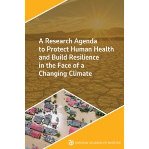 National Academies Press A Research Agenda To Protect Human Health And Build Resilience In The Face Of A Changing Climate National Academies Press A Research Agenda To Protect Human Health And Build Resilience In The Face Of A Changing Climate