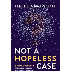 Zondervan Not A Hopeless Case : 6 Vital Questions From Young Adults For A Church In Crisis Zondervan Not A Hopeless Case : 6 Vital Questions From Young Adults For A Church In Crisis