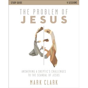 Zondervan The Problem Of Jesus Study Guide : Answering A Skeptic’s Challenges To The Scandal Of Jesus Zondervan The Problem Of Jesus Study Guide : Answering A Skeptic’s Challenges To The Scandal Of Jesus