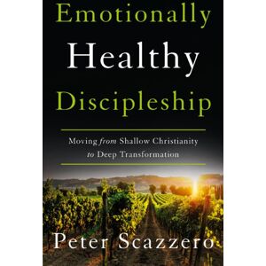 Zondervan Emotionally Healthy Discipleship : Moving From Shallow Christianity To Deep Transformation Zondervan Emotionally Healthy Discipleship : Moving From Shallow Christianity To Deep Transformation