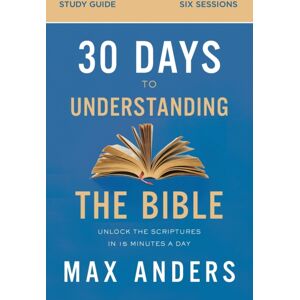 HarperChristian Resources 30 Days To Understanding The Bible Study Guide : Unlock The Scriptures In 15 Minutes A Day HarperChristian Resources 30 Days To Understanding The Bible Study Guide : Unlock The Scriptures In 15 Minutes A Day