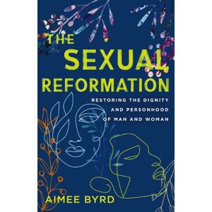 Zondervan The Sexual Reformation : Restoring The Dignity And Personhood Of Man And Woman Zondervan The Sexual Reformation : Restoring The Dignity And Personhood Of Man And Woman