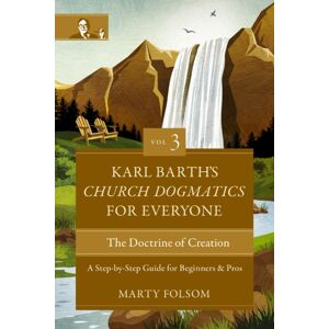 Zondervan Karl Barth'S Church Dogmatics For Everyone, Volume 3---The Doctrine Of Creation : A Step-By-Step Guide For Beginners And Pros Zondervan Karl Barth'S Church Dogmatics For Everyone, Volume 3---The Doctrine Of Creation : A Step-By-Step Guide For Beginners And Pros