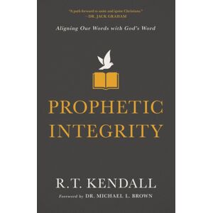 Thomas Nelson Publishers Prophetic Integrity : Aligning Our Words With God'S Word Thomas Nelson Publishers Prophetic Integrity : Aligning Our Words With God'S Word