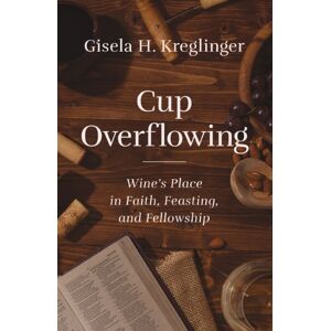 Zondervan Cup Overflowing : Wine’s Place In Faith, Feasting, And Fellowship Zondervan Cup Overflowing : Wine’s Place In Faith, Feasting, And Fellowship