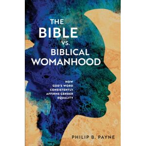 Zondervan The Bible Vs. Biblical Womanhood : How God'S Word Consistently Affirms Gender Equality Zondervan The Bible Vs. Biblical Womanhood : How God'S Word Consistently Affirms Gender Equality