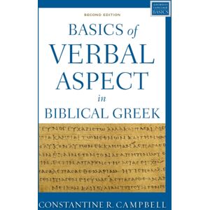 Zondervan Basics Of Verbal Aspect In Biblical Greek : Second Edition Zondervan Basics Of Verbal Aspect In Biblical Greek : Second Edition