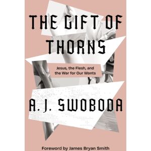 Zondervan The Gift Of Thorns : Jesus, The Flesh, And The War For Our Wants Zondervan The Gift Of Thorns : Jesus, The Flesh, And The War For Our Wants