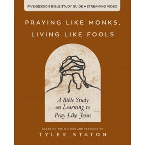 HarperChristian Resources Praying Like Monks, Living Like Fools Bible Study Guide Plus Streaming Video : A Bible Study On Learning To Pray Like Jesus HarperChristian Resources Praying Like Monks, Living Like Fools Bible Study Guide Plus Streaming Video : A Bible Study On Learning To Pray Like Jesus