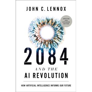 Zondervan 2084 And The Ai Revolution, Updated And Expanded Edition : How Artificial Intelligence Informs Our Future Zondervan 2084 And The Ai Revolution, Updated And Expanded Edition : How Artificial Intelligence Informs Our Future