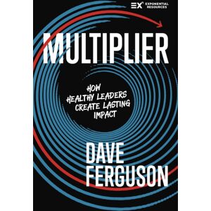 Zondervan Multiplier : How Healthy Leaders Create Lasting Impact Zondervan Multiplier : How Healthy Leaders Create Lasting Impact