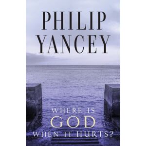 Zondervan Where Is God When It Hurts? : Your Pain Is Real . . . When Will It End? Zondervan Where Is God When It Hurts? : Your Pain Is Real . . . When Will It End?