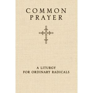 Zondervan Common Prayer : A Liturgy For Ordinary Radicals Zondervan Common Prayer : A Liturgy For Ordinary Radicals