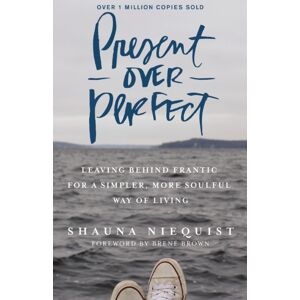 Zondervan Present Over Perfect : Leaving Behind Frantic For A Simpler, More Soulful Way Of Living Zondervan Present Over Perfect : Leaving Behind Frantic For A Simpler, More Soulful Way Of Living