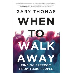Zondervan When To Walk Away : Finding Freedom From Toxic People Zondervan When To Walk Away : Finding Freedom From Toxic People