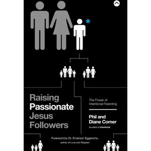 Zondervan Raising Passionate Jesus Followers : The Power Of Intentional Parenting Zondervan Raising Passionate Jesus Followers : The Power Of Intentional Parenting