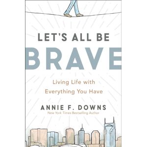 Zondervan Let'S All Be Brave : Living Life With Everything You Have Zondervan Let'S All Be Brave : Living Life With Everything You Have