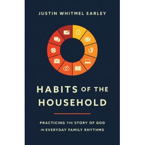 Zondervan Habits Of The Household : Practicing The Story Of God In Everyday Family Rhythms Zondervan Habits Of The Household : Practicing The Story Of God In Everyday Family Rhythms