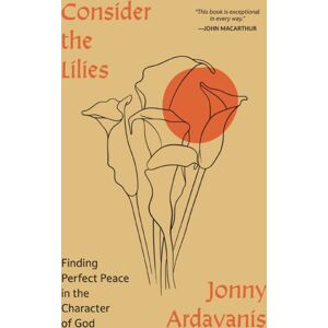 Zondervan Consider The Lilies : Finding Perfect Peace In The Character Of God Zondervan Consider The Lilies : Finding Perfect Peace In The Character Of God