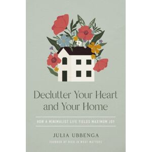 Zondervan Declutter Your Heart And Your Home : How A Minimalist Life Yields Maximum Joy Zondervan Declutter Your Heart And Your Home : How A Minimalist Life Yields Maximum Joy