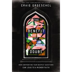 Zondervan The Benefit Of Doubt : How Confronting Your Deepest Questions Can Lead To A Richer Faith Zondervan The Benefit Of Doubt : How Confronting Your Deepest Questions Can Lead To A Richer Faith