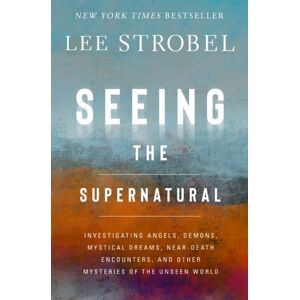 Zondervan Seeing The Supernatural : Investigating Angels, Demons, Mystical Dreams, Near-Death Encounters, And Other Mysteries Of The Unseen World Zondervan Seeing The Supernatural : Investigating Angels, Demons, Mystical Dreams, Near-Death Encounters, And Other Mysteries Of The Unseen World