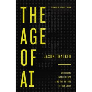 Zondervan The Age Of Ai : Artificial Intelligence And The Future Of Humanity Zondervan The Age Of Ai : Artificial Intelligence And The Future Of Humanity